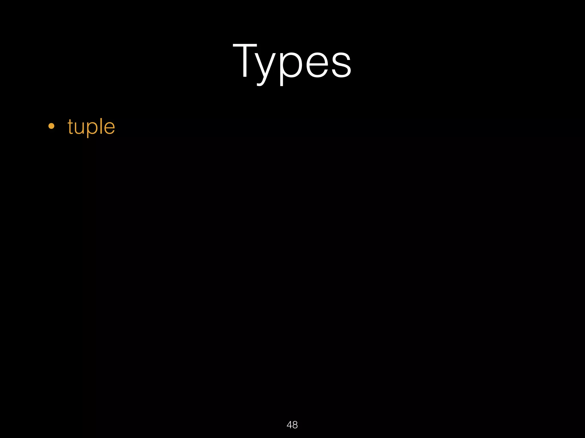 Types
• tuple
48
 