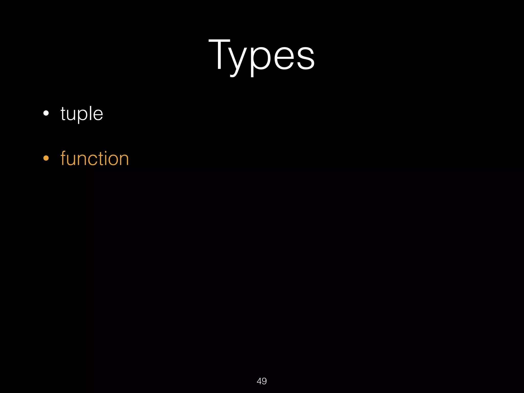 Types
• tuple
• function
49
 