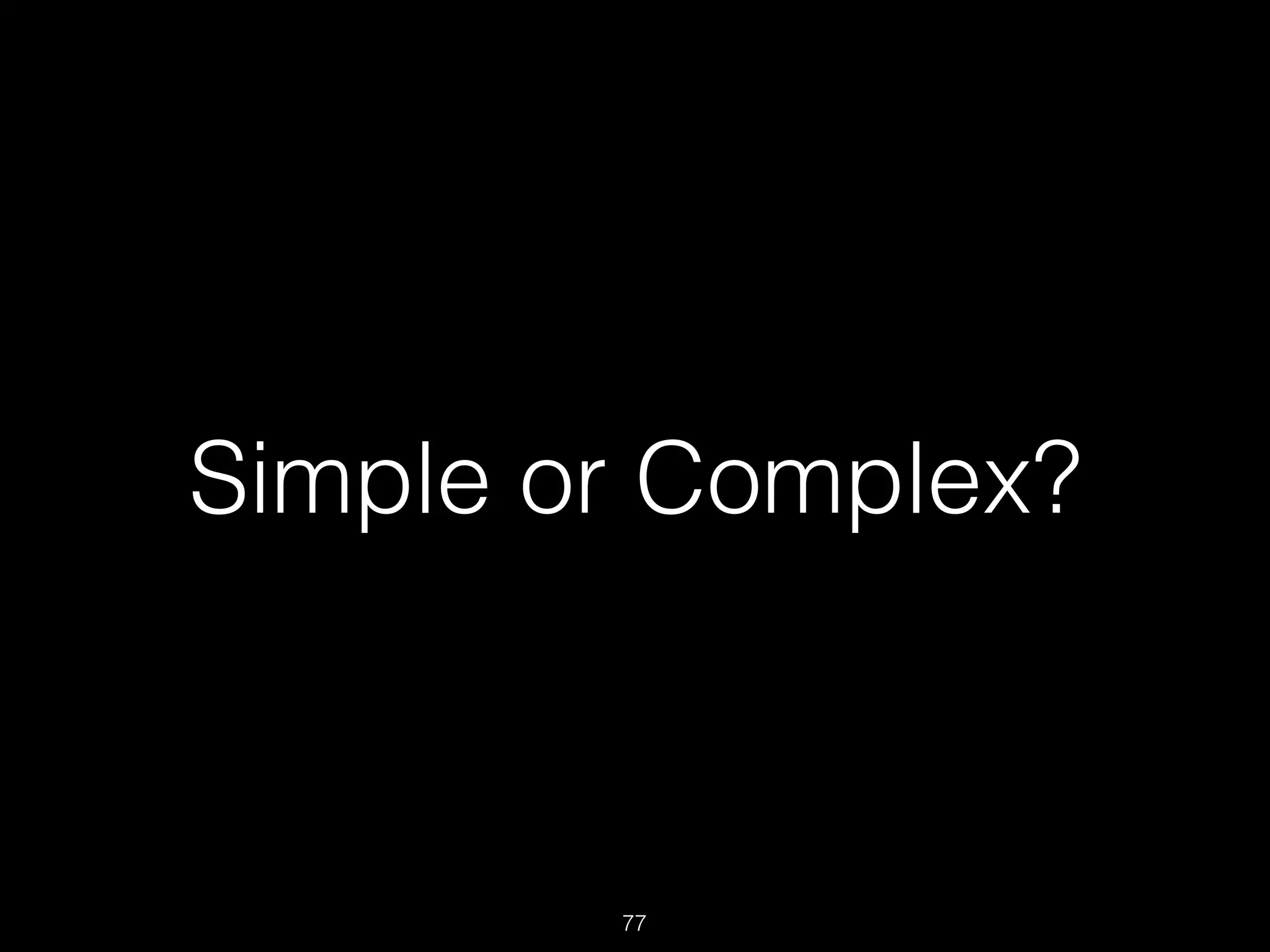 Simple or Complex?
77
 