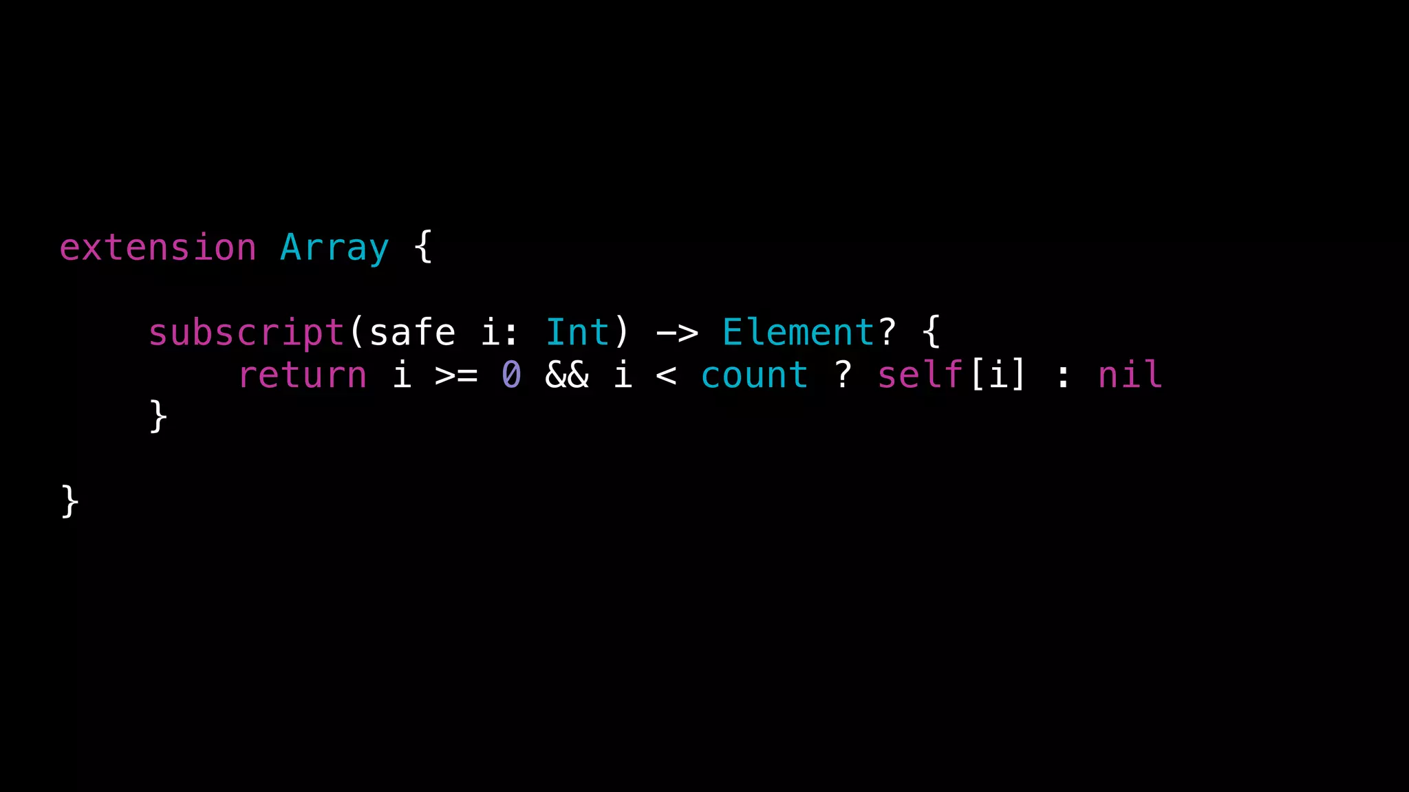 extension Array {
subscript(safe i: Int) -> Element? {
return i >= 0 && i < count ? self[i] : nil
}
}
 