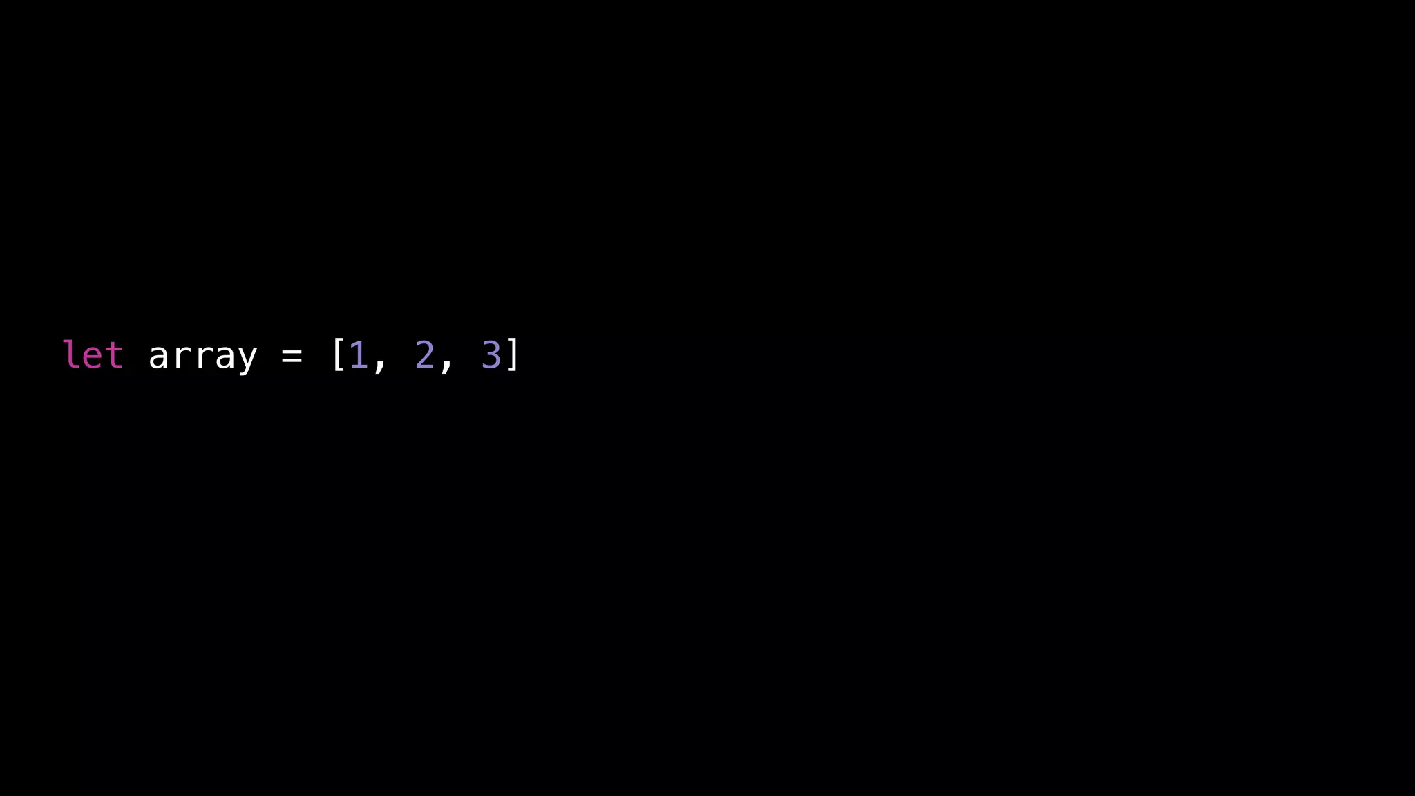 let array = [1, 2, 3]
 