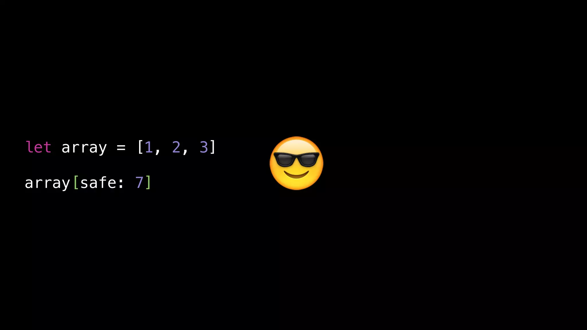 let array = [1, 2, 3]
array[safe: 7] 😎
 