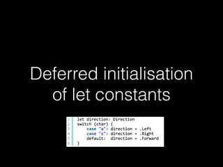 Deferred initialisation
of let constants
 