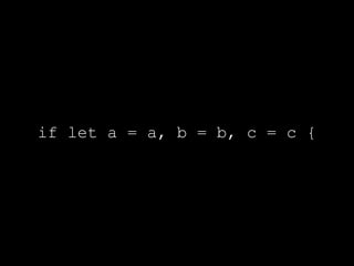 if let a = a, b = b, c = c {
 