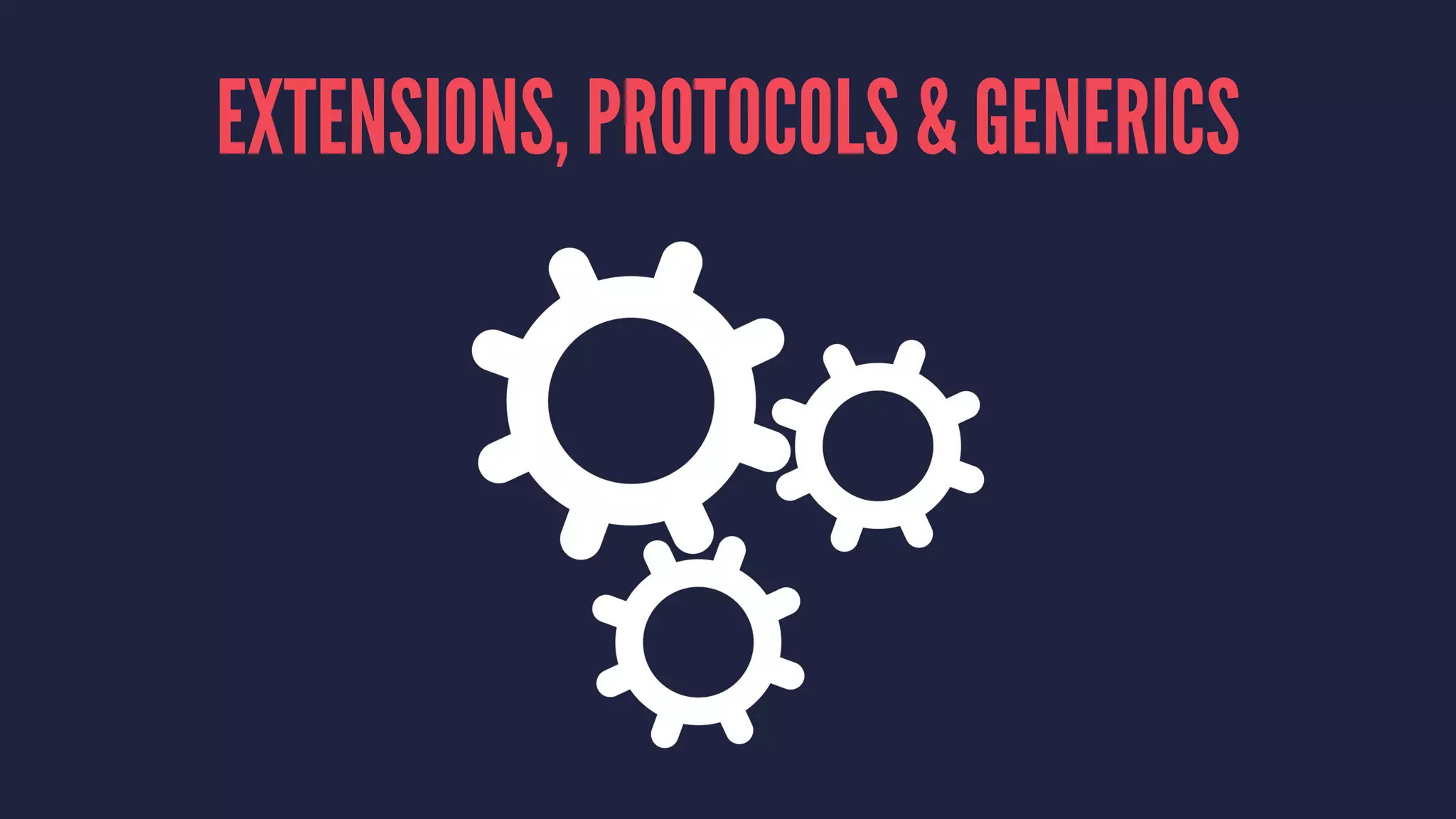 EXTENSIONS, PROTOCOLS & GENERICS 