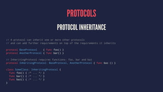 PROTOCOLS
PROTOCOL INHERITANCE
// A protocol can inherit one or more other protocols
// and can add further requirements o...