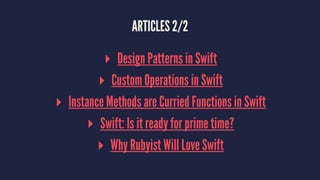 ARTICLES 2/2
▸ Design Patterns in Swift
▸ Custom Operations in Swift
▸ Instance Methods are Curried Functions in Swift
▸ S...