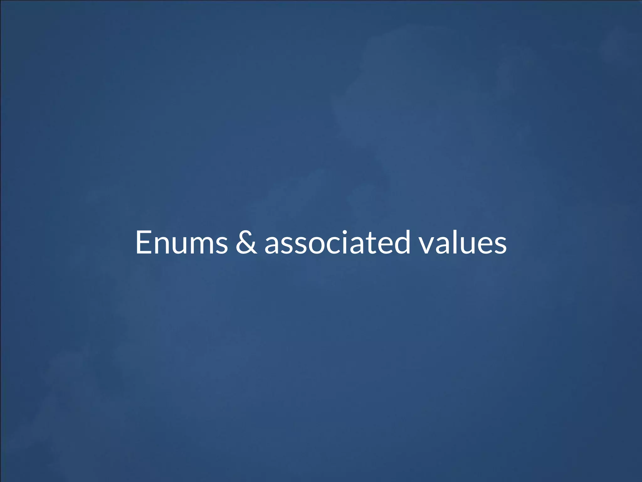 Enums & associated values
 