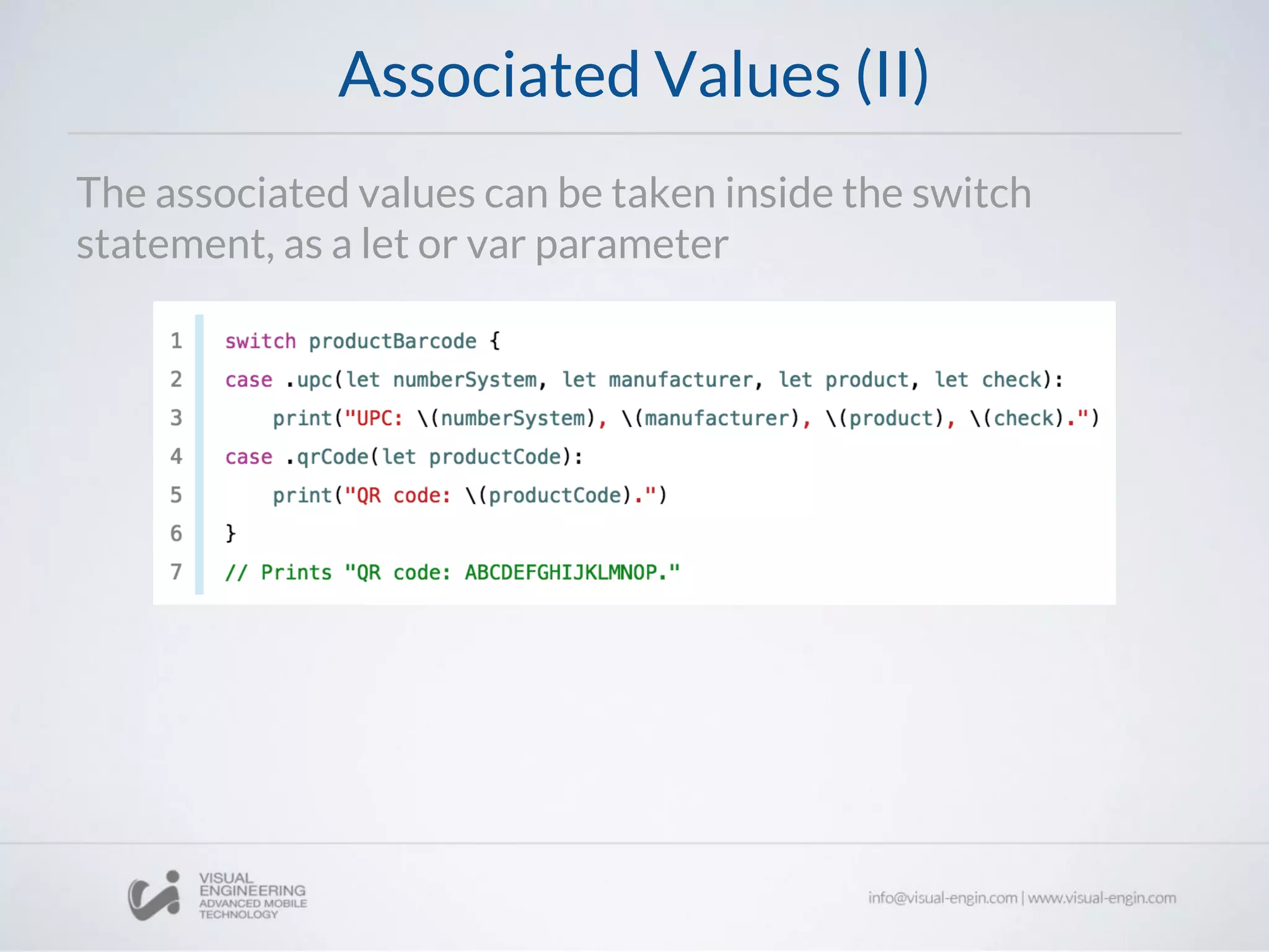 Associated Values (II)
The associated values can be taken inside the switch
statement, as a let or var parameter
 