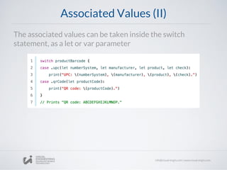 Associated Values (II)
The associated values can be taken inside the switch
statement, as a let or var parameter
 