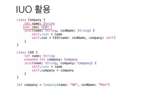 IUO
class Company {
let name: String
var ceo: CEO!
init(name: String, ceoName: String) {
self.name = name
self.ceo = CEO(name: ceoName, company: self)
}
}
class CEO {
let name: String
unowned let company: Company
init(name: String, company: Company) {
self.name = name
self.company = company
}
}
let company = Company(name: "HK", ceoName: "Min")
 