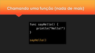 Chamando uma função (nada de mais)
 