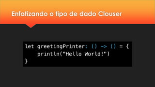 Enfatizando o tipo de dado Clouser
 