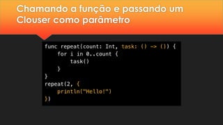 Chamando a função e passando um
Clouser como parâmetro
 