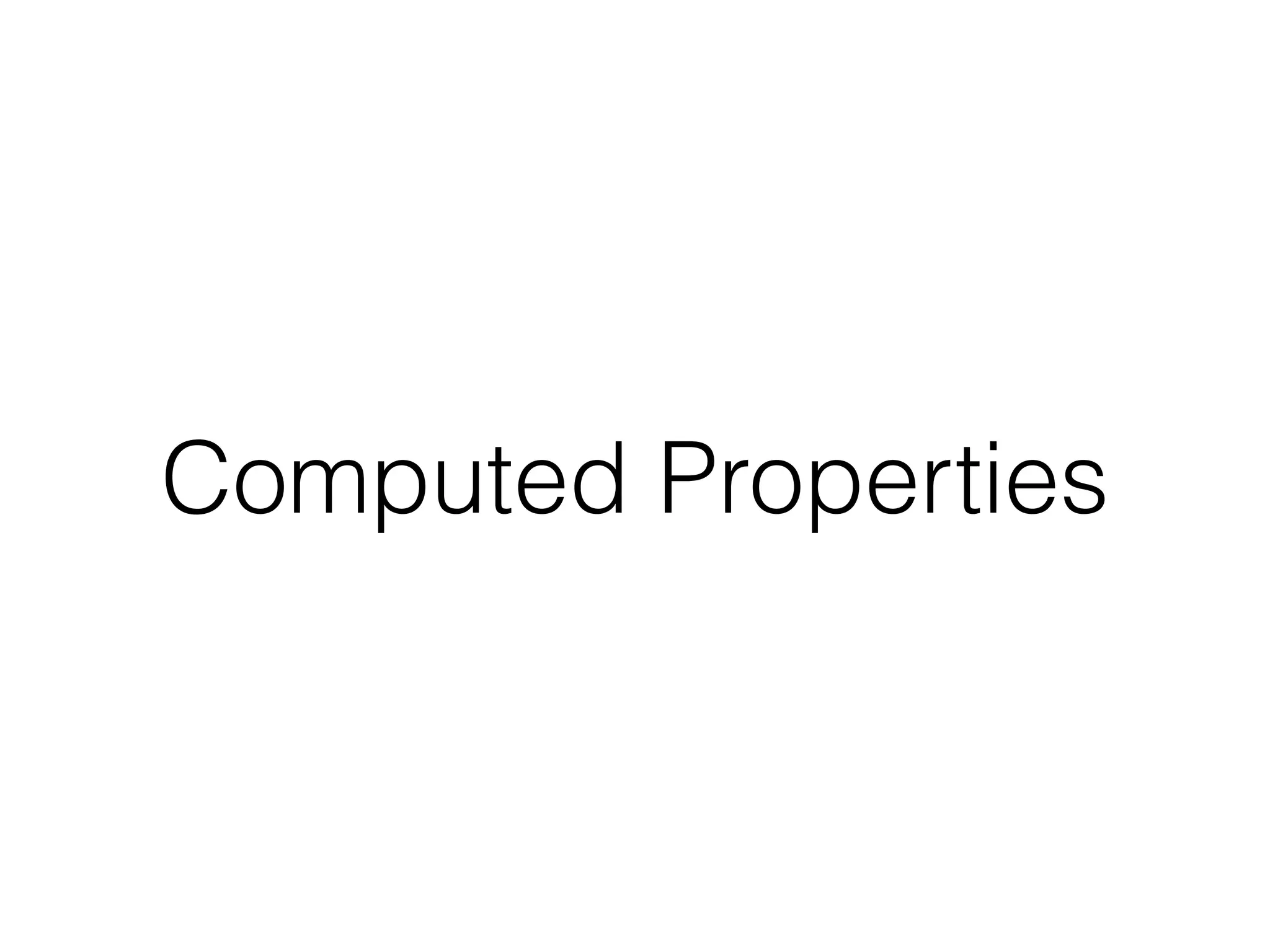 Computed Properties
 