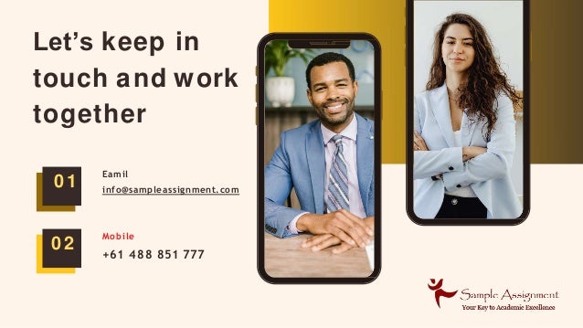 Let’s keep in
touch and work
together
01
Eamil
info@sampleassignment.com
02
Mobile
+61 488 851 777
 