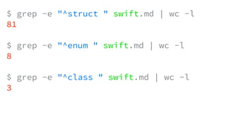 $ grep -e "^struct " swift.md | wc -l
81
$ grep -e "^enum " swift.md | wc -l
8
$ grep -e "^class " swift.md | wc -l
3
 