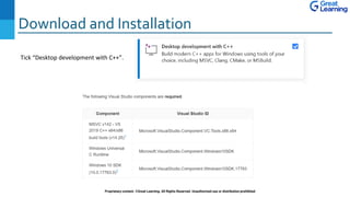 Download and Installation
Proprietary content. ©Great Learning. All Rights Reserved. Unauthorized use or distribution prohibited
Tick “Desktop development with C++”.
 