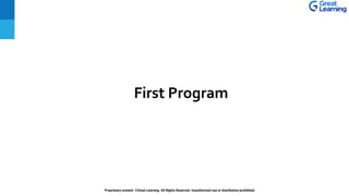 Proprietary content. ©Great Learning. All Rights Reserved. Unauthorized use or distribution prohibited
First Program
 