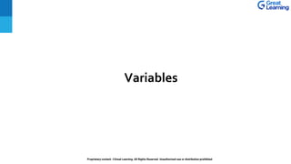 Proprietary content. ©Great Learning. All Rights Reserved. Unauthorized use or distribution prohibited
Variables
 
