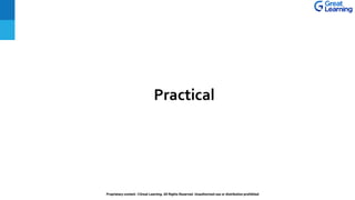 Proprietary content. ©Great Learning. All Rights Reserved. Unauthorized use or distribution prohibited
Practical
 