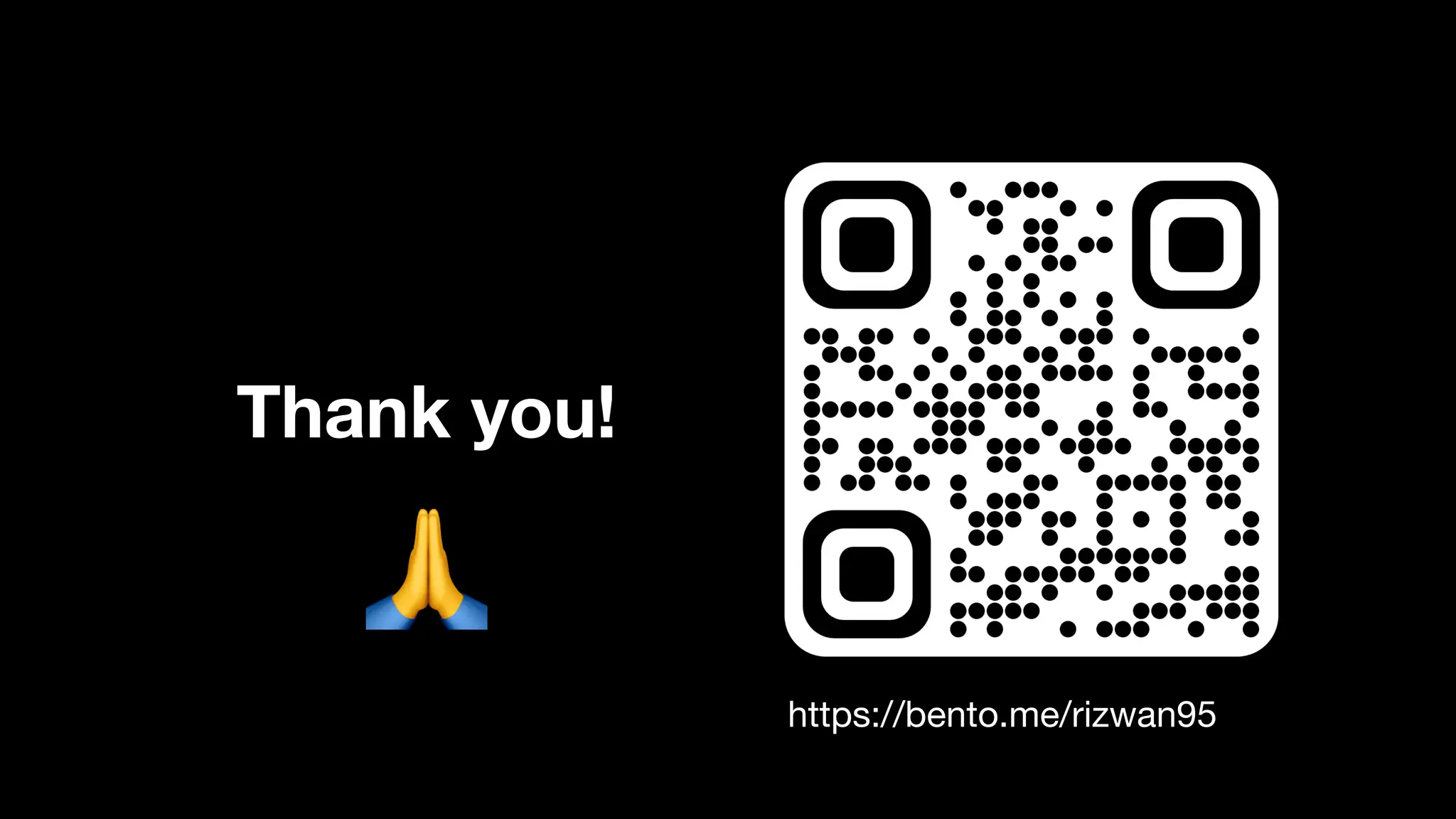 Thank you!
https://bento.me/rizwan95
 