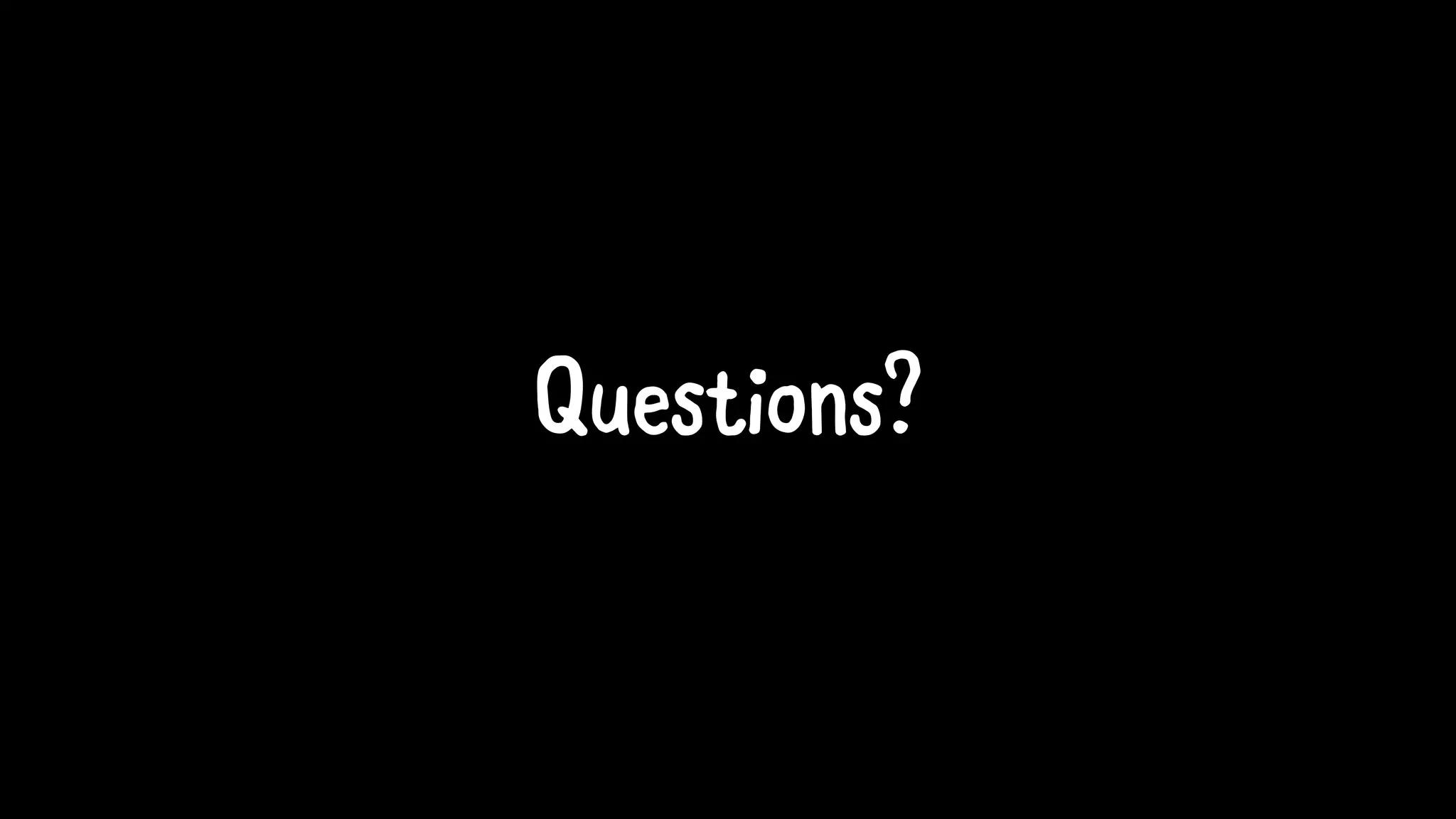 Questions?
 