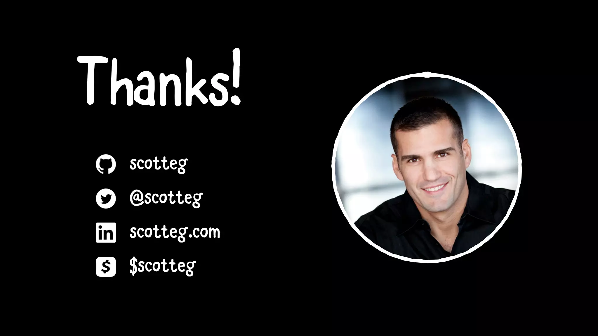 Thanks!
@scotteg
scotteg
scotteg.com
$scotteg
 