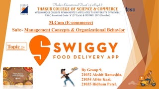 Sub:- Management Concepts & Organizational Behavior
M.Com (E-commerce)
By Group 9,
21032 Akshit Rameshia,
21034 Afrin Kazi,
21035 Ridham Patel.
Topic :-
 