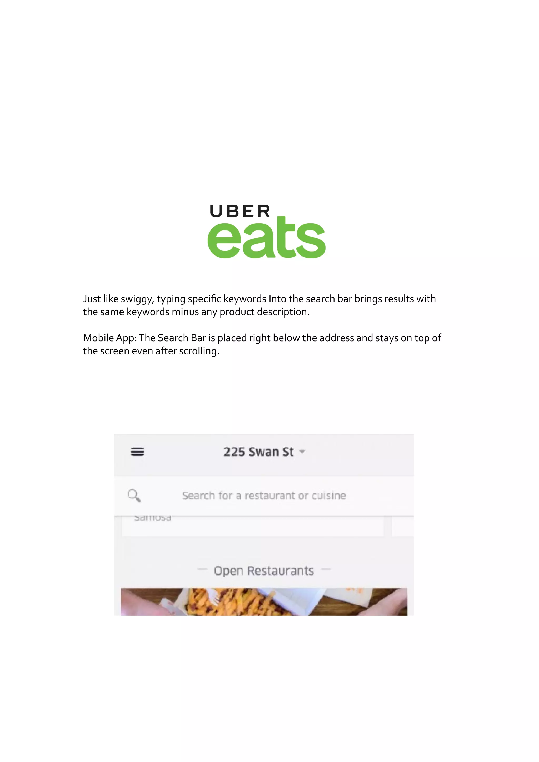 Just like swiggy, typing specific keywords Into the search bar brings results with
the same keywords minus any product description.
Mobile App:The Search Bar is placed right below the address and stays on top of
the screen even after scrolling.
 