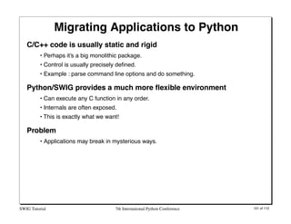 Migrating Applications to Python
   C/C++ code is usually static and rigid
          • Perhaps it’s a big monolithic packa...