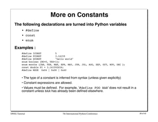 More on Constants
   The following declarations are turned into Python variables
          • #define
          • const
   ...