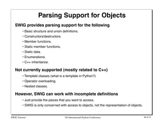 Parsing Support for Objects
   SWIG provides parsing support for the following
          • Basic structure and union deﬁni...