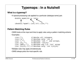 Typemaps : In a Nutshell
   What is a typemap?
          • A special processing rule applied to a particular (datatype,nam...