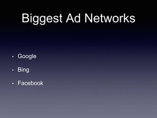 Biggest Ad Networks
• Google
• Bing
• Facebook
 