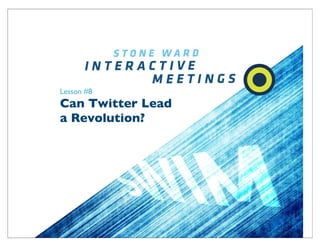 Lesson #8
Can Twitter Lead
a Revolution?
 