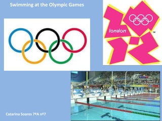 Swimming at the Olympic Games




Catarina Soares 7ºA nº7
 