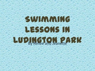 Swimming
  Lessons in
Ludington Park
   By Renee and Jeanette
 