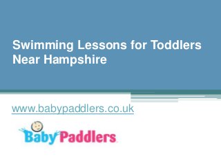 Swimming Lessons for Toddlers
Near Hampshire
www.babypaddlers.co.uk
 