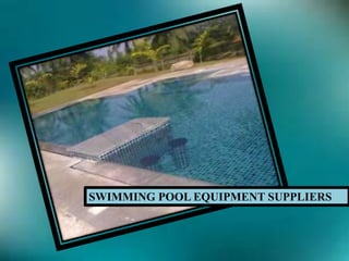 SWIMMING POOL EQUIPMENT SUPPLIERS
 