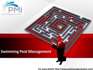 Swimming Pool Management
For more details: http://www.poolmanagementinc.com/
 