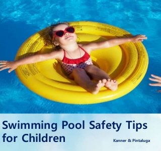 Swimming Pool Safety Tips
for Children Kanner & Pintaluga
 