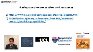 Background to our session and resources
1)https://www.ncl.ac.uk/business/people/profile/jaskalra.html
2) https://www.apm.o...