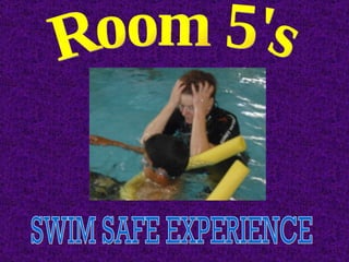 Room 5's SWIM SAFE EXPERIENCE 