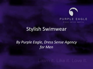 Stylish Swimwear By Purple Eagle, Dress Sense Agency for Men 