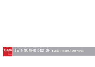 Swinburne DeSign systems and services
 