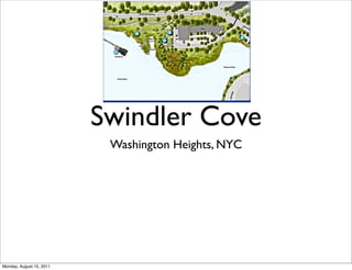Swindler Cove
                           Washington Heights, NYC




Monday, August 15, 2011
 