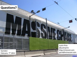 416style
Questions?
Justin Pirie
@justinpirie
blog.mimecast.com
jpirie@mimecast.com
Swindon
February 7th 2011
 