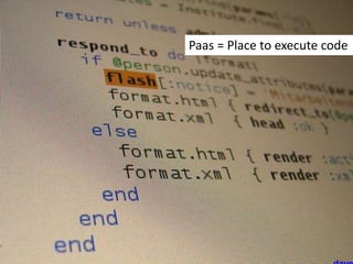 Paas = Place to execute code
 