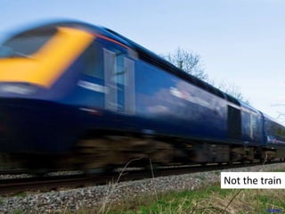 Not the train
Andrew®
 